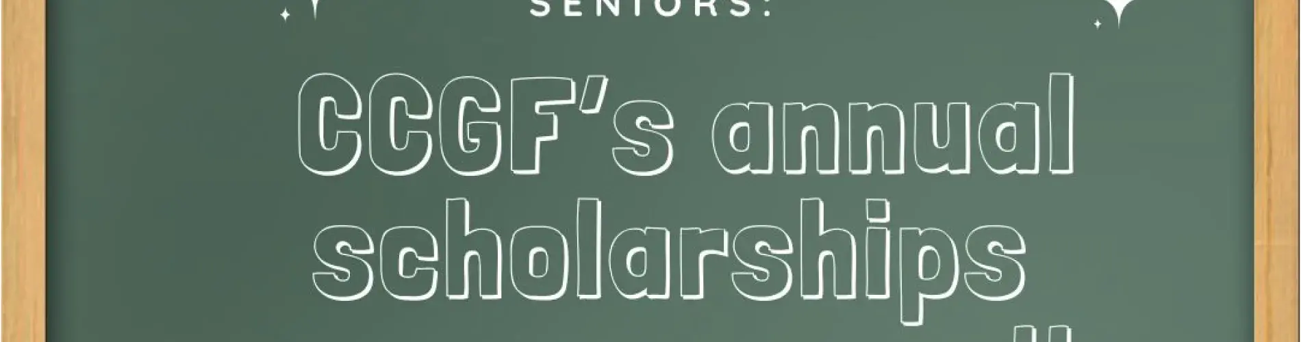 CCGF scholarships open, apply by March 31, 2025. Green chalkboard, chalk and stars.